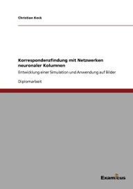 Title: Korrespondenzfindung mit Netzwerken neuronaler Kolumnen: Entwicklung einer Simulation und Anwendung auf Bilder, Author: Christian Keck