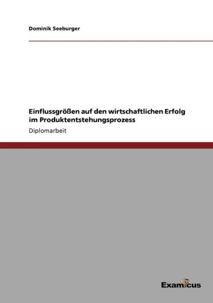 Einflussgrï¿½ï¿½en auf den wirtschaftlichen Erfolg im Produktentstehungsprozess