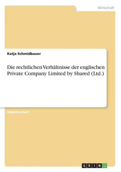 Die rechtlichen Verhï¿½ltnisse der englischen Private Company Limited by Shared (Ltd.)