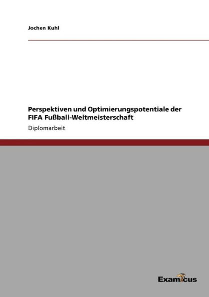 Perspektiven und Optimierungspotentiale der FIFA Fuï¿½ball-Weltmeisterschaft