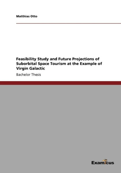 Feasibility Study and Future Projections of Suborbital Space Tourism at the Example Virgin Galactic