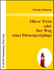 Title: Oliver Twist oder Der Weg eines Fürsorgezöglings, Author: Charles Dickens