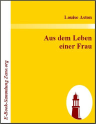 Title: Aus dem Leben einer Frau, Author: Louise Aston