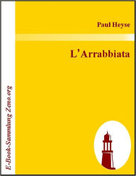 Title: L'Arrabbiata, Author: Paul Heyse