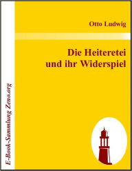 Title: Die Heiteretei und ihr Widerspiel, Author: Otto Ludwig