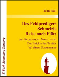 Title: Des Feldpredigers Schmelzle Reise nach Flätz: mit fortgehenden Noten, nebst Der Beichte des Teufels bei einem Staatsmanne, Author: Jean Paul