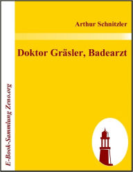 Title: Doktor Gräsler, Badearzt, Author: Arthur Schnitzler