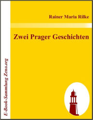 Title: Zwei Prager Geschichten, Author: Rainer Maria Rilke