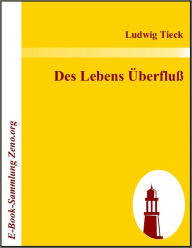 Title: Des Lebens Überfluß, Author: Ludwig Tieck