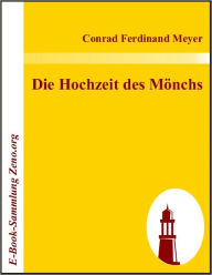 Title: Die Hochzeit des Mönchs, Author: Conrad Ferdinand Meyer