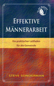 Title: Effektive Männerarbeit: Ein praktischer Leitfaden für die Gemeinde, Author: Steve Sonderman