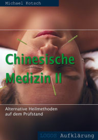 Title: Chinesische Medizin: Alternative Heilmethode auf dem Prüfstand: Akupunktur, Feng Shui, Qi Gong, Aikido, Author: Michael Kotsch