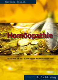 Title: Homöopathie: Wie gehe ich mit alternativen Heilmethoden um?, Author: Michael Kotsch