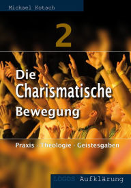 Title: Die Charismatische Bewegung 2: Praxis - Theologie - Geistesgaben, Author: Michael Kotsch