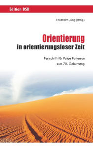 Title: Orientierung in orientierungsloser Zeit: Festschrift für Paige Patterson zum 70. Geburtstag, Author: Friedhelm Jung