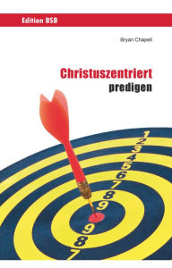 Title: Christuszentriert predigen, Author: Bryan Chapell