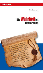 Title: Die Wahrheit ist unsterblich, Author: Friedhelm Jung