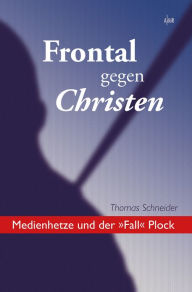 Title: Frontal gegen Christen: Medienhetze und der 