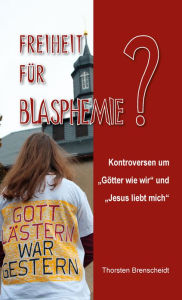 Title: Freiheit für Blasphemie: Kontroversen um 