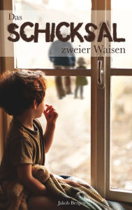 Title: Das Schicksal zweier Waisen, Author: Jakob Bergen