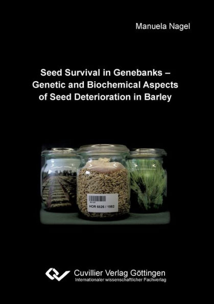 Seed Survival in Genebanks - Genetic and Biochemical Aspects of Seed Deterioration in Barley