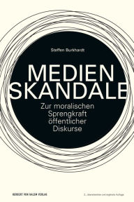 Title: Medienskandale: Zur moralischen Sprengkraft öffentlicher Diskurs, Author: Steffen Burkhardt