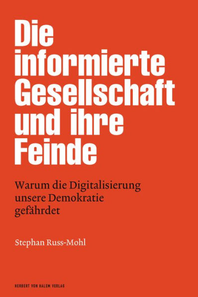 Die informierte Gesellschaft und ihre Feinde: Warum die Digitalisierung unsere Demokratie gefährdet