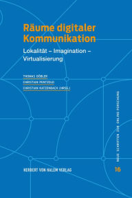 Title: Räume digitaler Kommunikation: Lokalität - Imagination - Virtualisierung, Author: Thomas Döbler