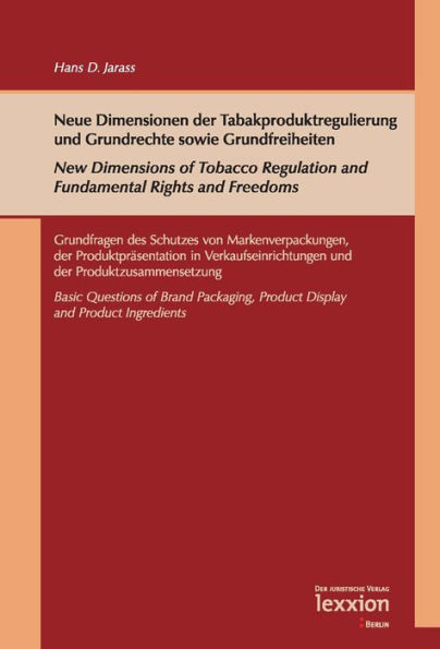 Neue Dimensionen der Tabakproduktregulierung und Grundrechte sowie Grundfreiheiten / New Dimensions of Tobacco Regulation and Fundamental Rights and Freedoms: Grundfragen des Schutzes von Markenverpackungen, der Produktprasentation in Verkaufseinrichtunge