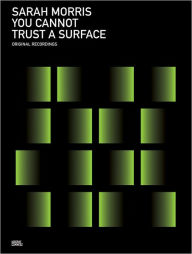 Title: Sarah Morris: You Cannot Trust a Surface, Author: Sarah Morris