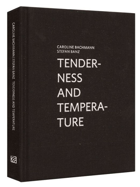 Caroline Bachmann & Stefan Banz: Tenderness and Temperature