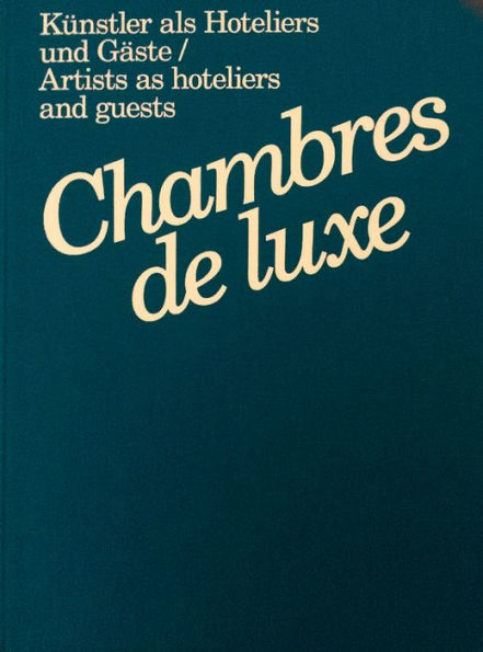 Chambres de Luxe: Artists as Hoteliers and Guests