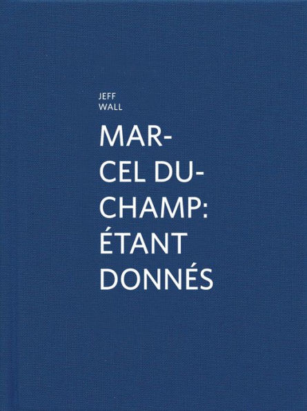 Marcel Duchamp: Étant donnés: By Jeff Wall