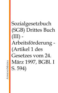 Title: Sozialgesetzbuch (SGB) - Drittes Buch (III): Arbeitsförderung (Artikel 1 des Gesetzes vom 24. März 1997, BGBl. I S. 594), Author: Hoffmann