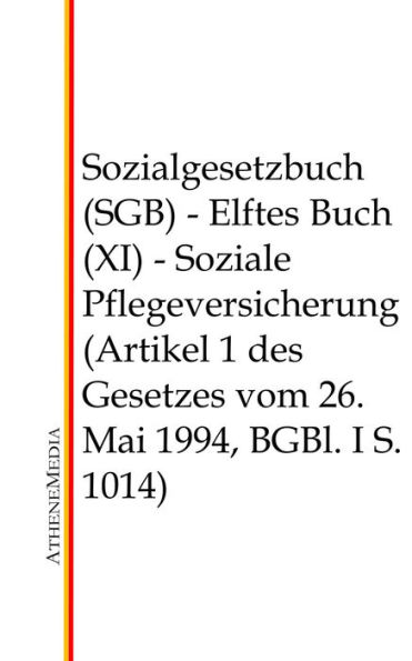 Sozialgesetzbuch (SGB) - Elftes Buch (XI): Soziale Pflegeversicherung (Artikel 1 des Gesetzes vom 26. Mai 1994, BGBl. I S. 1014)