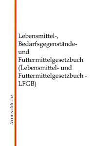 Title: Lebensmittel-, Bedarfsgegenstände- und Futtermittelgesetzbuch (Lebensmittel- und Futtermittelgesetzbuch - LFGB), Author: Hoffmann