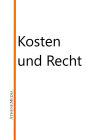 Kosten und Recht: Rechtsanwaltsvergütungsgesetz, Gerichtskostengesetz, Gesetz über Gerichtskosten in Familiensachen und Justizvergütungs- und -entschädigungsgesetz und vieles mehr