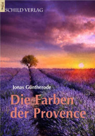 Title: Die Farben der Provence, Author: Jonas Güntherode