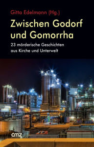 Title: Zwischen Godorf und Gomorrha: 23 mörderische Geschichten aus Kirche und Unterwelt, Author: Gitta Edelmann