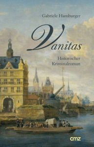 Title: Vanitas: Historischer Kriminalroman, Author: Gabriele Hamburger