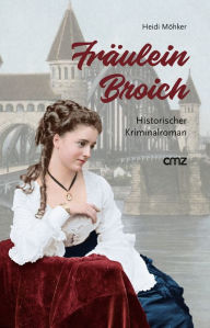 Title: Fräulein Broich: Historischer Kriminalroman, Author: Heidi Möhker