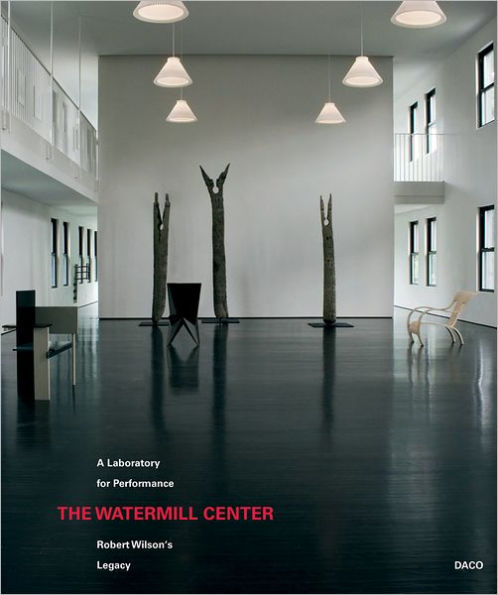 Robert Wilson: The Watermill Center: A Laboratory for Performance