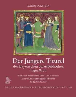 Der Jungere Titurel der Bayerischen Staatsbibliothek, Cgm 8470: Studien zu Materialitat, Inhalt und Gebrauch einer illuminierten Epenhandschrift des Spatmittelalters
