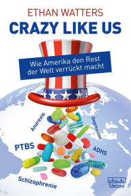 Title: 'Crazy like us': Wie Amerika den Rest der Welt verrückt macht, Author: Ethan Watters