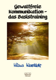 Title: Gewaltfreie Kommunikation - das Basistraining, Author: Klaus Karstädt