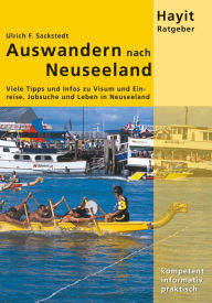 Title: Auswandern nach Neuseeland: Viele Tipps und Infos zu Visum und Einreise, Jobsuche und Leben in Neuseeland, Author: Ulrich F Sackstedt