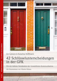 Title: 42 Schlüsselunterscheidungen in der GFK: Für ein tieferes Verständnis der Gewaltfreien Kommunikation, Author: Liv Larsson