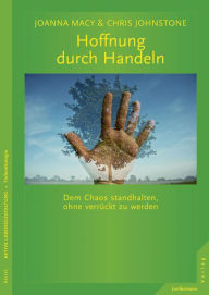 Title: Hoffnung durch Handeln: Dem Chaos standhalten, ohne verrückt zu werden., Author: Chris Johnstone