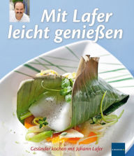 Title: Mit Lafer leicht genießen: Gesünder kochen mit Johann Lafer, Author: Johann Lafer