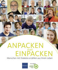 Title: ANPACKEN statt EINPACKEN: Menschen mit Diabetes erzählen aus ihrem Leben, Author: diabetesDE Deutsche Diabetes Hilfe